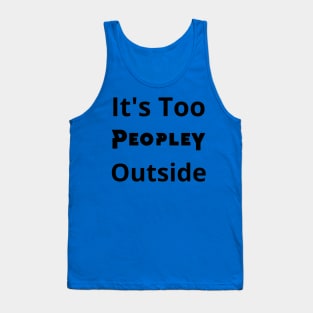 It's Too Peopley outside Tank Top